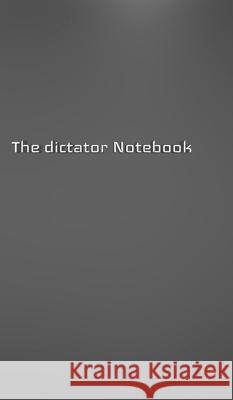 The dictator Creative journal blank notebook: The dictator Creative journal blank notebook Huhn, Michael 9781714283835 Blurb