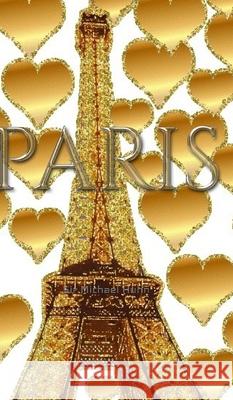 Paris gold glitter Hearts eiffel Tower creative blank journal: Paris gold eiffel Tower creative blank journal Huhn, Michel 9781714289561 Blurb