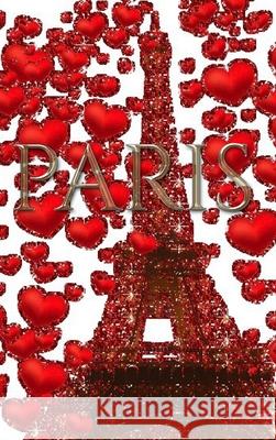 Paris Valentine's glitter Red hearts Eiffel Tower creative blank Journal: Paris Valentine's Red hearts Eiffel Tower glitter creative blank Journal Huhn, Michael 9781714289776 Blurb