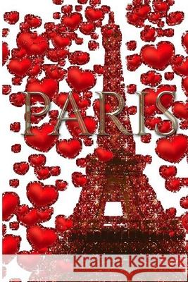 Paris Valentine's glitter Red hearts Eiffel Tower creative blank Journal: Paris Valentine's Red hearts Eiffel Tower glitter creative blank Journal Huhn, Michael 9781714289783 Blurb