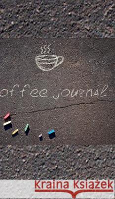 coffee journal Creative blank journal: coffe journal Creative blank journal Huhn, Michael 9781714298587 Blurb