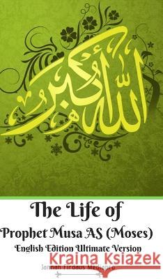 The Life of Prophet Musa AS (Moses) English Edition Ultimate Version Jannah Firdaus Mediapro 9781714308989 Blurb