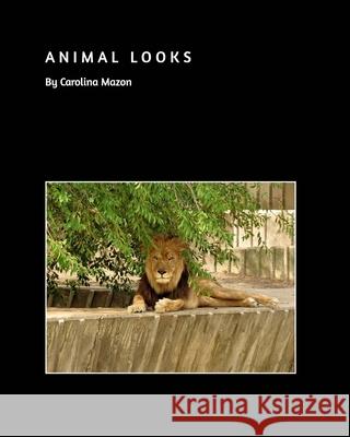 Animal Looks Carolina Mazon 9781714343331 Blurb