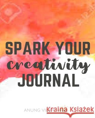 Spark Your Creativity Journal Anung Vilay 9781714353057 Blurb