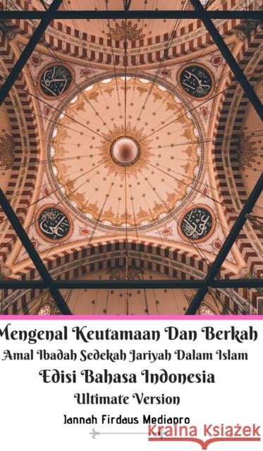 Mengenal Keutamaan Dan Berkah Amal Ibadah Sedekah Jariyah Dalam Islam Edisi Bahasa Indonesia Ultimate Version Jannah Firdaus Mediapro 9781714367900 Blurb