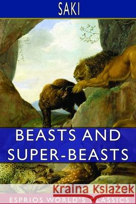 Beasts and Super-Beasts (Esprios Classics) Saki 9781714370375