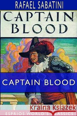 Captain Blood (Esprios Classics): His Odyssey Sabatini, Rafael 9781714371631 Blurb