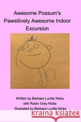 Awesome Possum's Pawsitively Awesome Indoor Excursion Barbara Nicks Robin Nicks 9781714374229