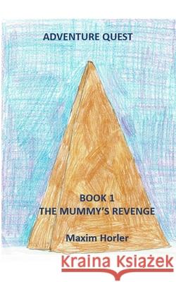 Adventure Quest Book 1 - The mummy's revenge Maxim Horler 9781714377879