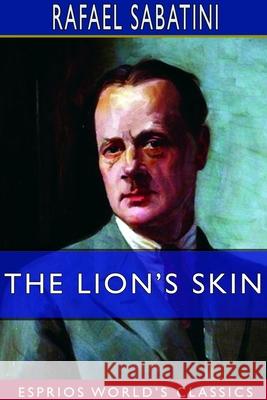 The Lion's Skin (Esprios Classics) Rafael Sabatini 9781714378982