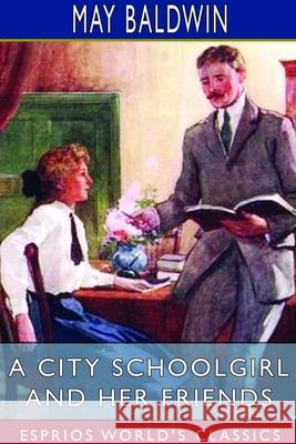 A City Schoolgirl and Her Friends (Esprios Classics): Illustrated by T. J. Overnell Baldwin, May 9781714383993
