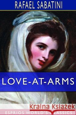 Love-at-Arms (Esprios Classics) Rafael Sabatini 9781714385294 Blurb