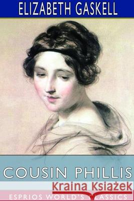 Cousin Phillis (Esprios Classics) Elizabeth Cleghorn Gaskell 9781714390823 Blurb