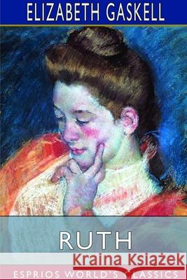 Ruth (Esprios Classics) Elizabeth Cleghorn Gaskell 9781714391066 Blurb