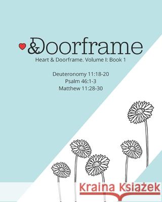 Heart and Doorframe: Volume I Book 1: A Bible Memorization Activity Book Panter, Melissa 9781714411429 Blurb
