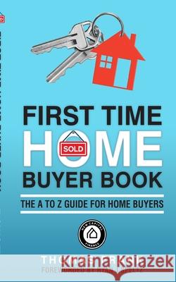First Time Home Buyer Book: A Guide For Homebuyers Frank, Thomas 9781714413737