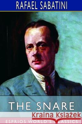 The Snare (Esprios Classics) Rafael Sabatini 9781714418886 Blurb