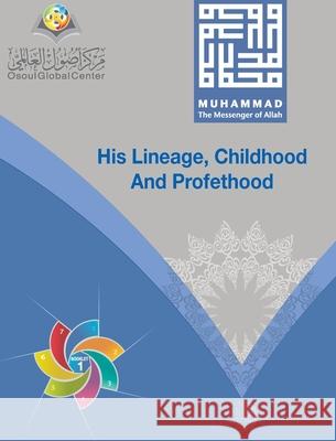 Muhammad The Messenger of Allah His Lineage, Childhood and Prophethood Hardcover Version Osoul Center 9781714442508