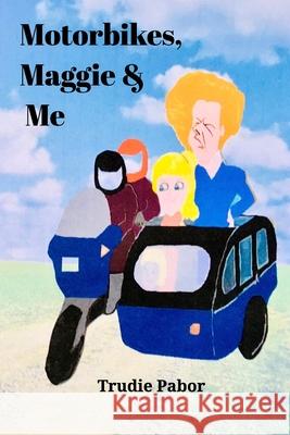 Motorbikes, Maggie and Me Trudie Pabor 9781714451937