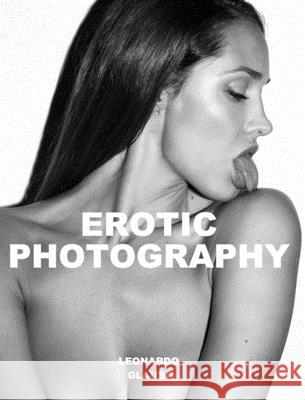 Erotic Photography. Leonardo Glauso Leonardo Glauso 9781714455539 Blurb