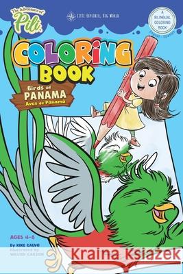 The Adventures of Pili Coloring Book: Birds of Panama . Bilingual. Dual Language English / Spanish for Kids Ages 4-8: The Adventures of Pili Bilingual Calvo, Kike 9781714489640 Blurb