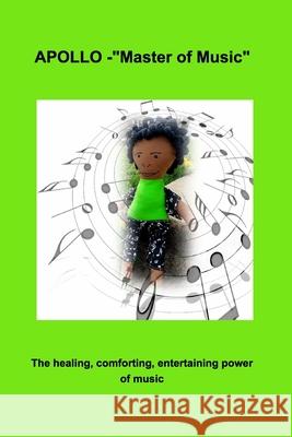 Apollo Master of Music: The healing, comforting, entertaining power of music Butler, Valerie Hall 9781714499793 Blurb