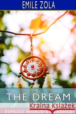 The Dream (Esprios Classics): Translated by Eliza E. Chase Zola, Emile 9781714532087