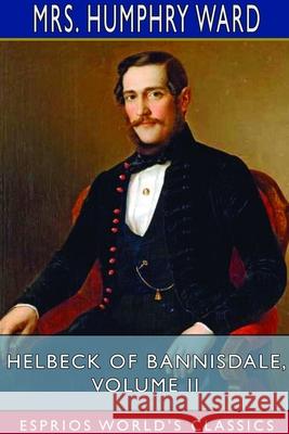 Helbeck of Bannisdale, Volume II (Esprios Classics) Mrs Humphry Ward 9781714532735 Blurb