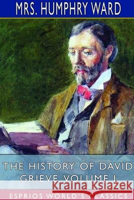 The History of David Grieve, Volume I (Esprios Classics) Mrs Humphry Ward 9781714533091 Blurb