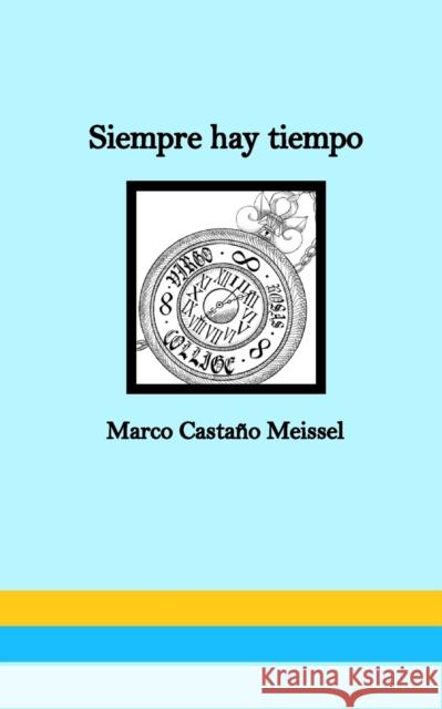 Siempre hay tiempo: Diario Poético. Meissel, Marco Castaño 9781714539468 Blurb