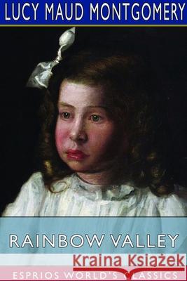 Rainbow Valley (Esprios Classics) Lucy Maud Montgomery 9781714560653