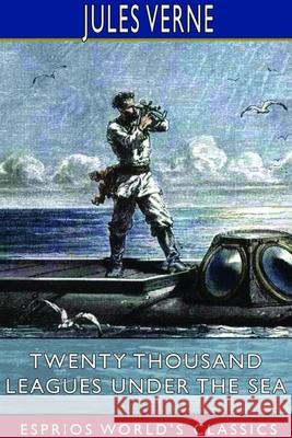 Twenty Thousand Leagues Under the Sea (Esprios Classics): A World Tour Underwater Verne, Jules 9781714564064 Blurb