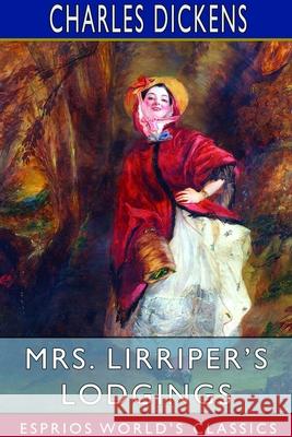 Mrs. Lirriper's Lodgings (Esprios Classics) Charles Dickens 9781714568192