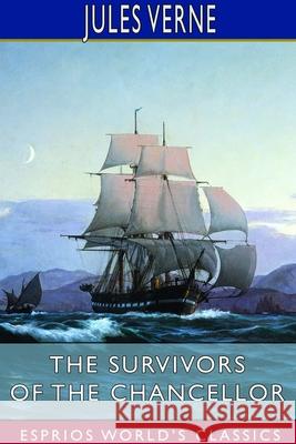 The Survivors of the Chancellor (Esprios Classics): Edited by Charles F. Horne Verne, Jules 9781714582518