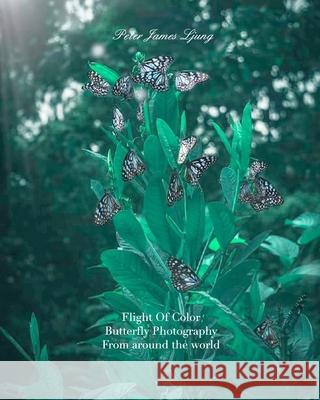 Flight of colorButterfly Photographers: Awsome Pictures of butterflies Ljung, Peter James 9781714582730 Blurb