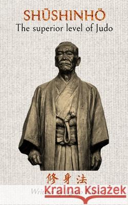 Shushinho - The superior level of Judo: Written by Jigoro Kano Caracena, Jose 9781714609000 Blurb