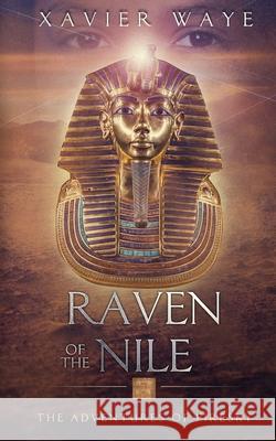 Raven of the Nile: The Adventures of Firesky Waye, Xavier 9781714615148