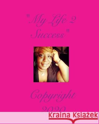 My Life 2 Success: Real Life Goals 2020 Dunlap, Unity 9781714626137 Blurb