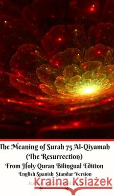 The Meaning of Surah 75 Al-Qiyamah (The Resurrection) From Holy Quran Bilingual Edition English Spanish Standar Version Jannah Firdaus Mediapro 9781714630288 Blurb