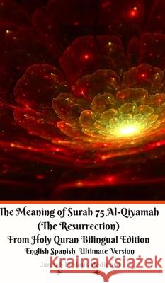 The Meaning of Surah 75 Al-Qiyamah (The Resurrection) From Holy Quran Bilingual Edition English Spanish Ultimate Vers Jannah Firdaus Mediapro 9781714632671 Blurb