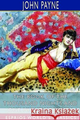 The Book of the Thousand Nights and One Night, Volume I (Esprios Classics) John Payne 9781714632848 Blurb