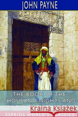 The Book of the Thousand Nights and One Night, Volume III (Esprios Classics) John Payne 9781714633135 Blurb