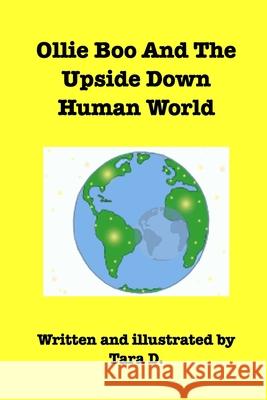 Ollie Boo And The Upside Down Human World: Ollie Boo And The Upside Down Human World D, Tara 9781714636464
