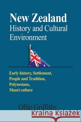 New Zealand History and Cultural Environment: Early history, Settlement, People and Tradition, Polynesians, Maori culture Griffiths, Ollie 9781714643004