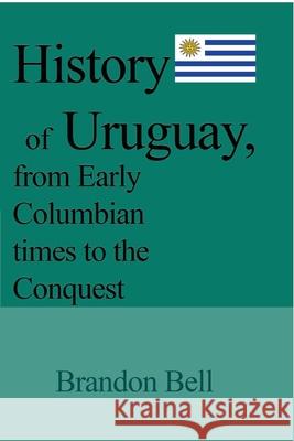 History of Uruguay, from Early Columbian times to the Conquest: 1811-20, The Great War, Artigas's Revolution, 1843-52, The Society Bell, Brandon 9781714643264