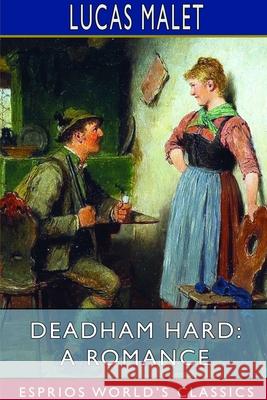 Deadham Hard: A Romance (Esprios Classics) Lucas Malet 9781714652914 Blurb