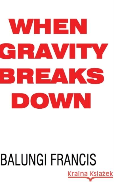 When Gravity Breaks Down Balungi Francis 9781714673469 Blurb