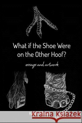 What if the Shoe Were on the Other Hoof?: essays and artwork Allison, Keith 9781714711505