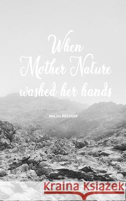 When Mother Nature Washed Her Hands Malou Reedorf 9781714730810 Blurb