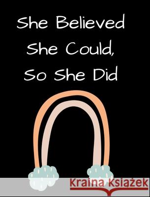 She Believed She Could, So She Did: Inspirational Rainbow Notebook: Inspirational Quote Notebook, Journal, 100 College Ruled Pages Journals, June Bug 9781714745722 Blurb